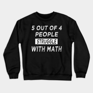 5 of 4 People Struggle with Math funny Crewneck Sweatshirt